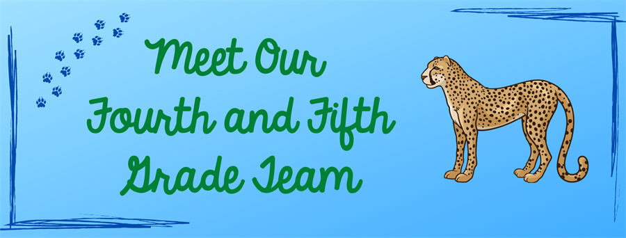 Banner: Meet Our Fourth and Fifth Grade Team Banner: Meet Our Fourth and Fifth Grade Team